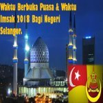 Jadual Waktu Berbuka Puasa Dan Waktu Imsak Negeri Selangor 2018. Jadual Waktu Berbuka Puasa Dan Waktu Imsak Negeri Selangor 2018.