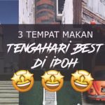 3 Tempat Makan Tengahari Best di Ipoh, Perak 3 Tempat Makan Tengahari Best di Ipoh, Perak
