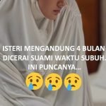 Isteri 4 Bulan Mengandung Dicerai Suami Lepas Subuh. Ini Puncanya. Isteri 4 Bulan Mengandung Dicerai Suami Lepas Subuh. Ini Puncanya.