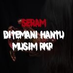 Seram- Ditemani Hantu Musim PKP Seram- Ditemani Hantu Musim PKP