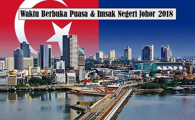 Jadual Waktu Berbuka Puasa Dan Waktu Imsak Negeri Johor 2018.