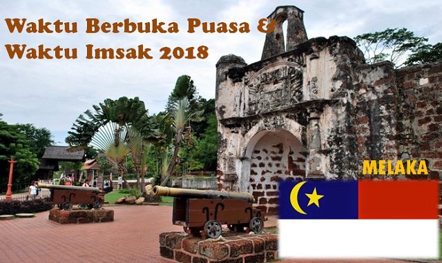 Jadual Waktu Berbuka Puasa Dan Waktu Imsak Negeri Melaka 2018.