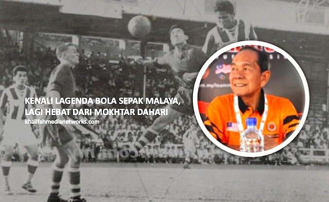 Kenali Raja Bola Malaya Sebelum Mokhtar Dahari Yang Pernah Menggegar Dunia.