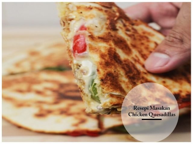 Resepi Masakan Chicken Quesadillas - KHALIFAH MEDIA 