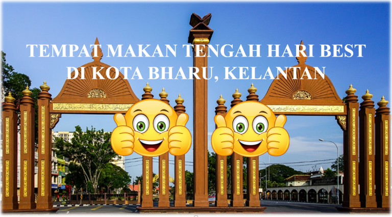 3 Tempat Makan Tengah Hari Best di Kota Bharu, Kelantan ...