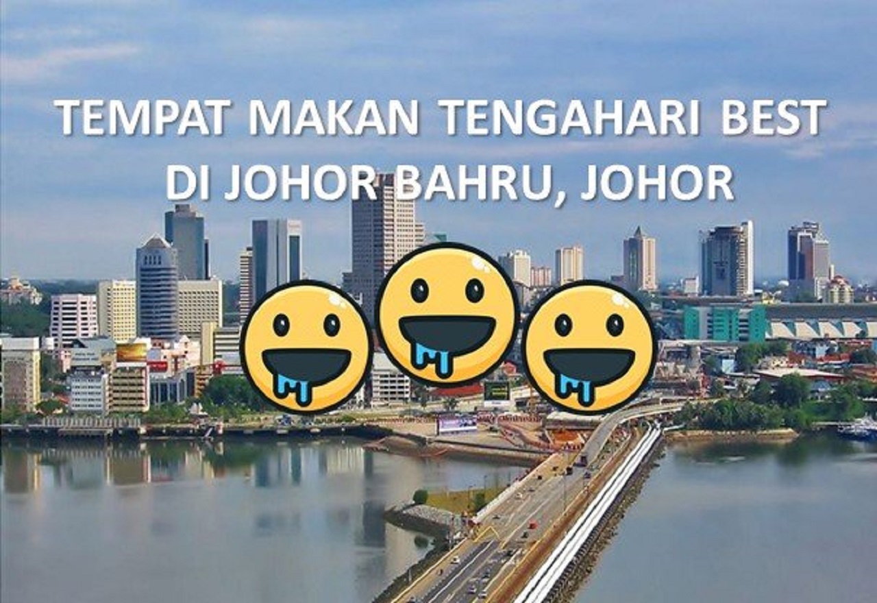 3 Tempat Makan Tengahari Best di Johor Bahru, Johor