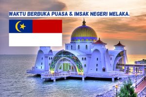 Waktu Berbuka Puasa Dan Imsak Negeri Melaka Tahun 2023.