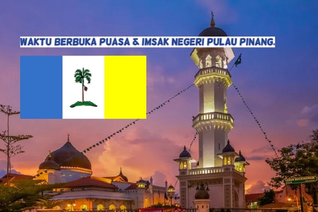 Jadual Waktu Berbuka Puasa & Imsak Pulau Pinang Tahun 2024.