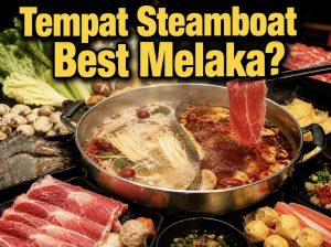 tempat makan steamboat best melaka